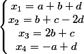 \left\lbrace\begin{matrix} x_{1}=a+b+d\\ x_{2}=b+c-2d \\ x_{3}=2b+c \\ x_{4}=-a+d \end{matrix}\right.